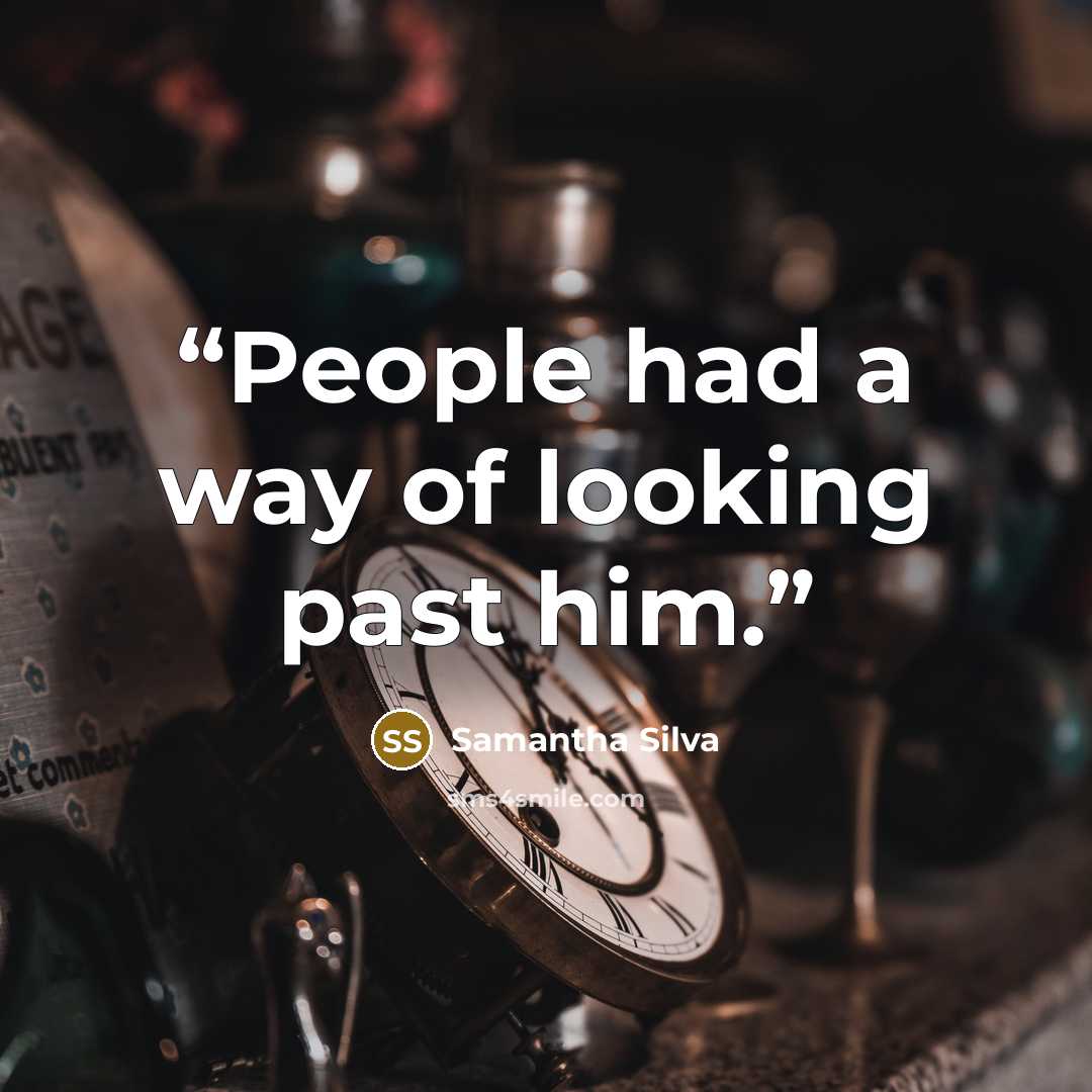 “People had a way of looking past him.” quote by Samantha Silva