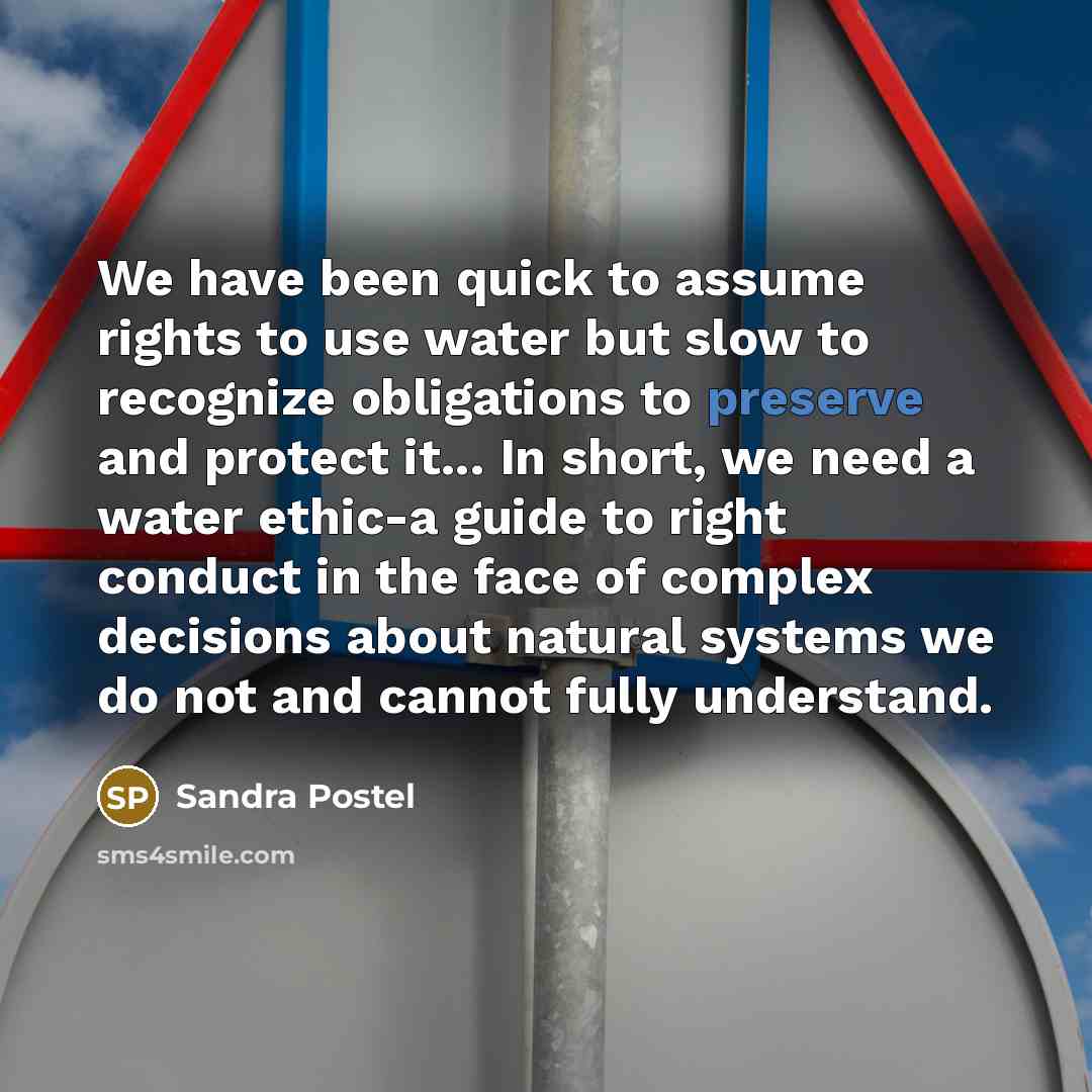 “We have been quick to assume rights to use water…” quote by Sandra Postel