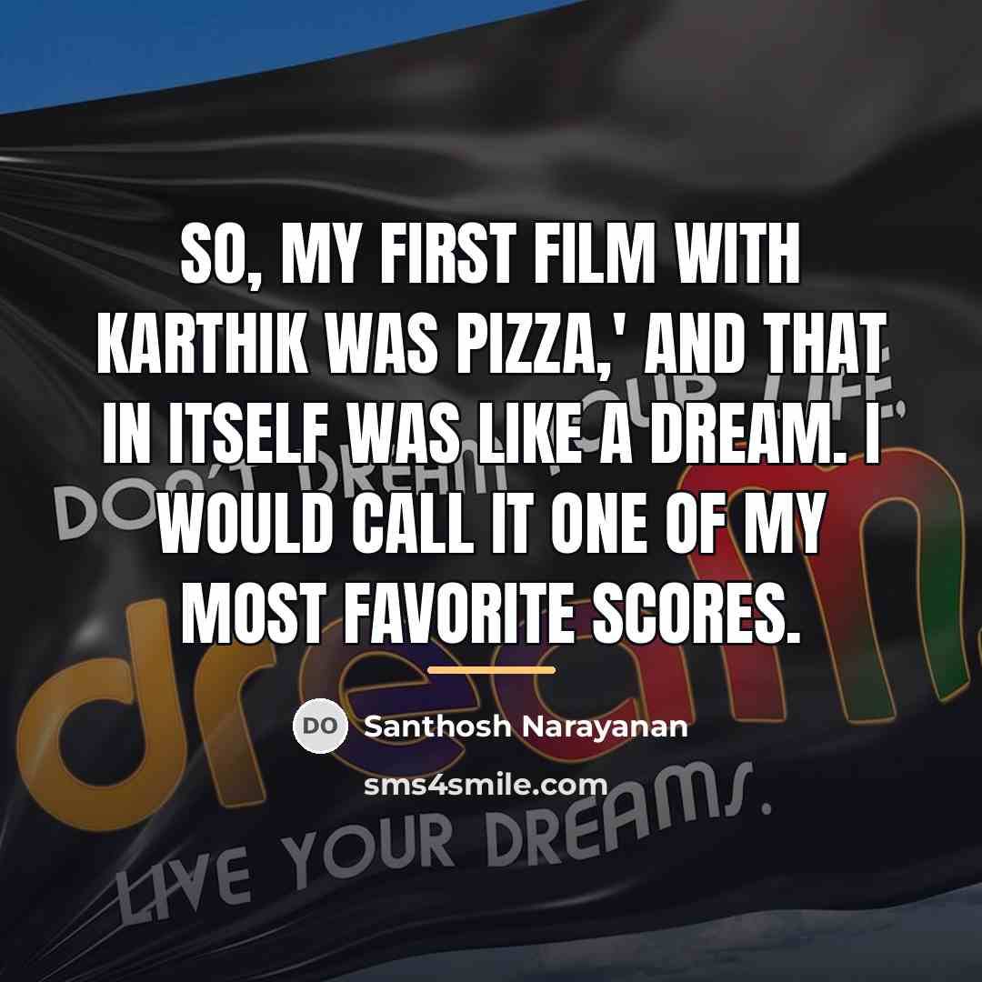 “So, my first film with Karthik was Pizza,' and that…” quote by Santhosh Narayanan