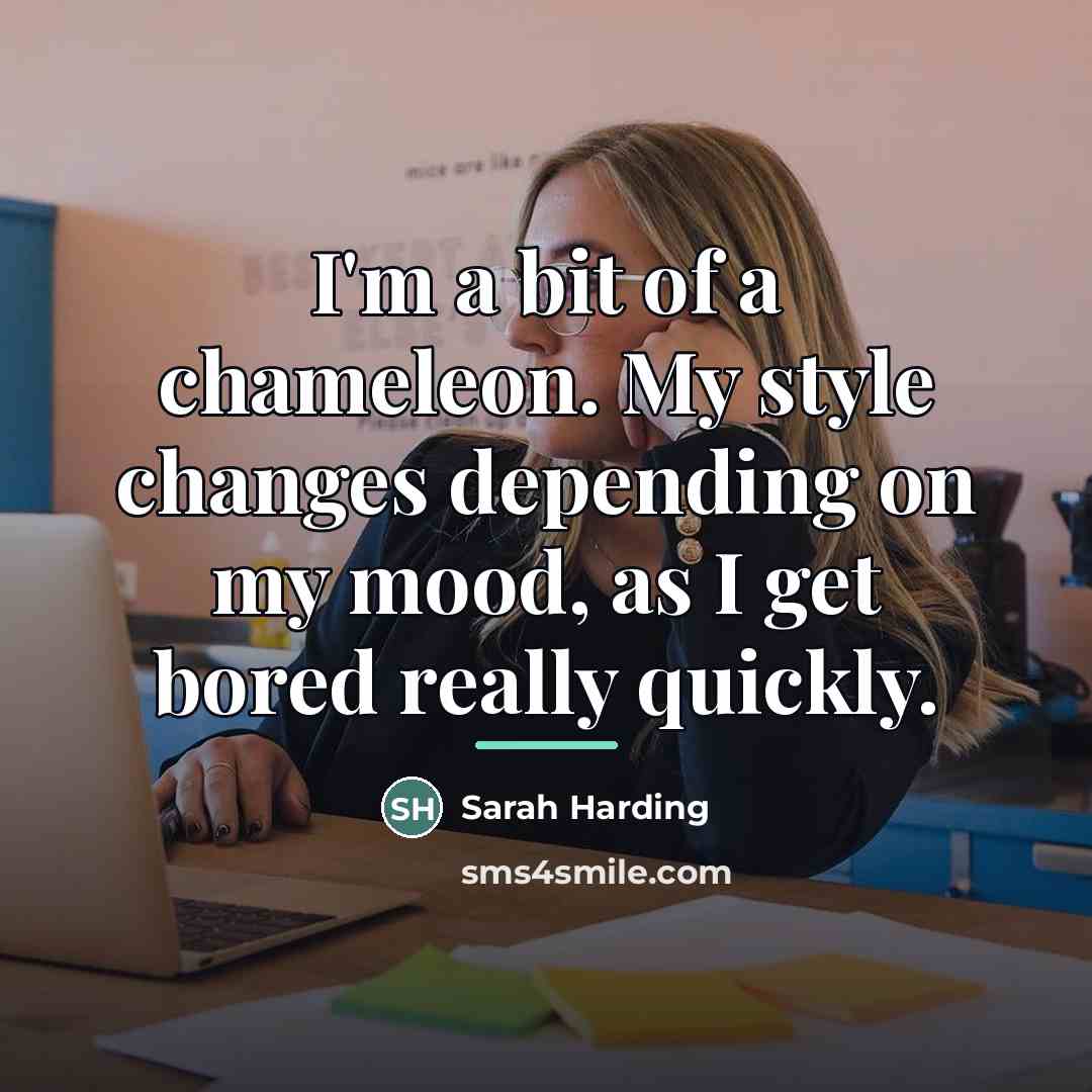 “I'm a bit of a chameleon. My style changes depending…” quote by Sarah Harding