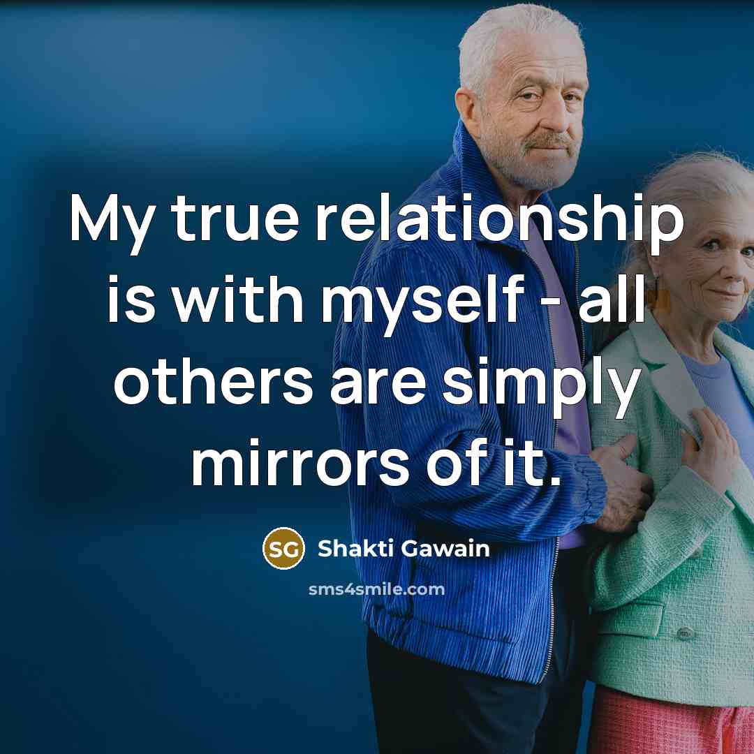 “My true relationship is with myself - all others are…” quote by Shakti Gawain