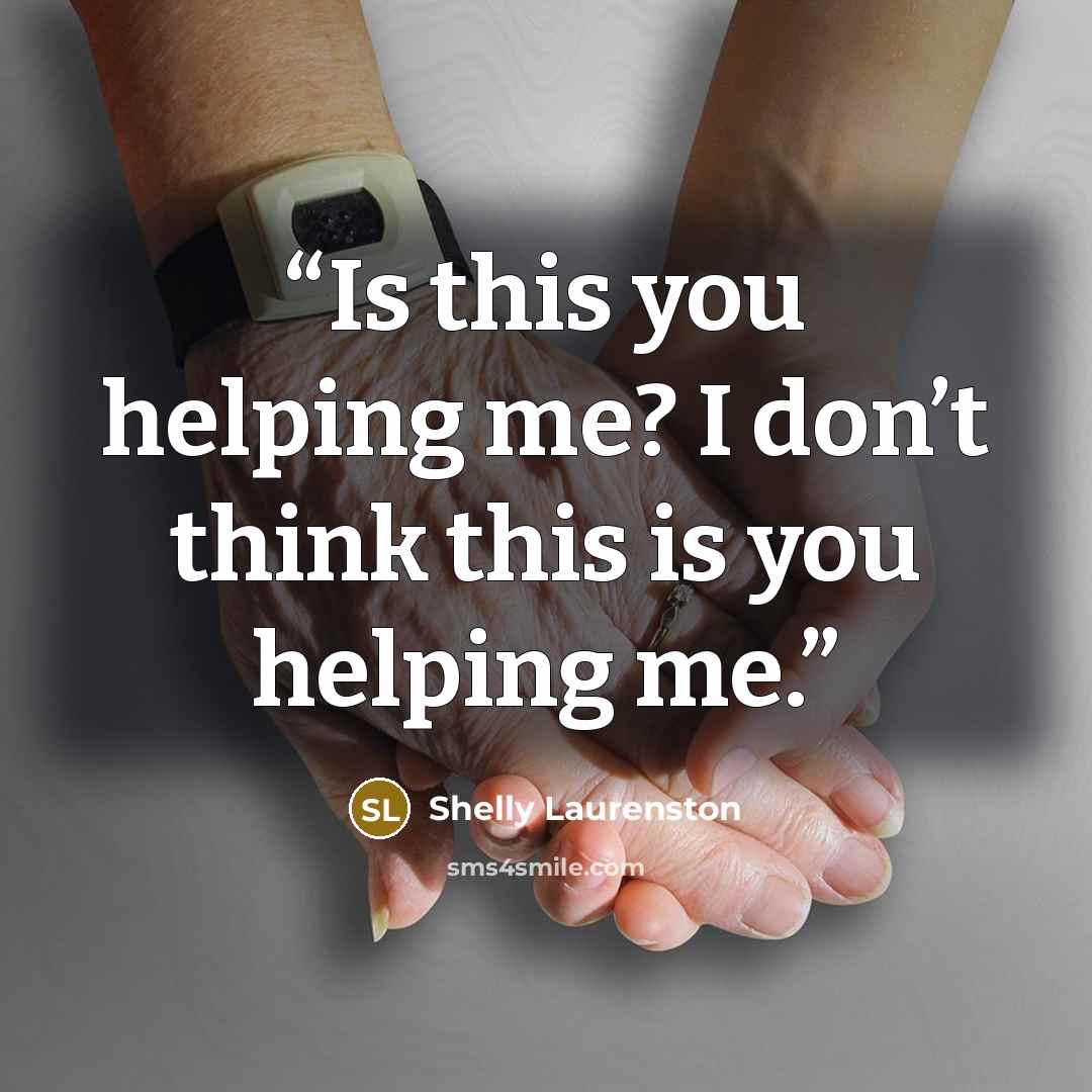 “Is this you helping me? I don’t think this is you helping me.” quote by Shelly Laurenston
