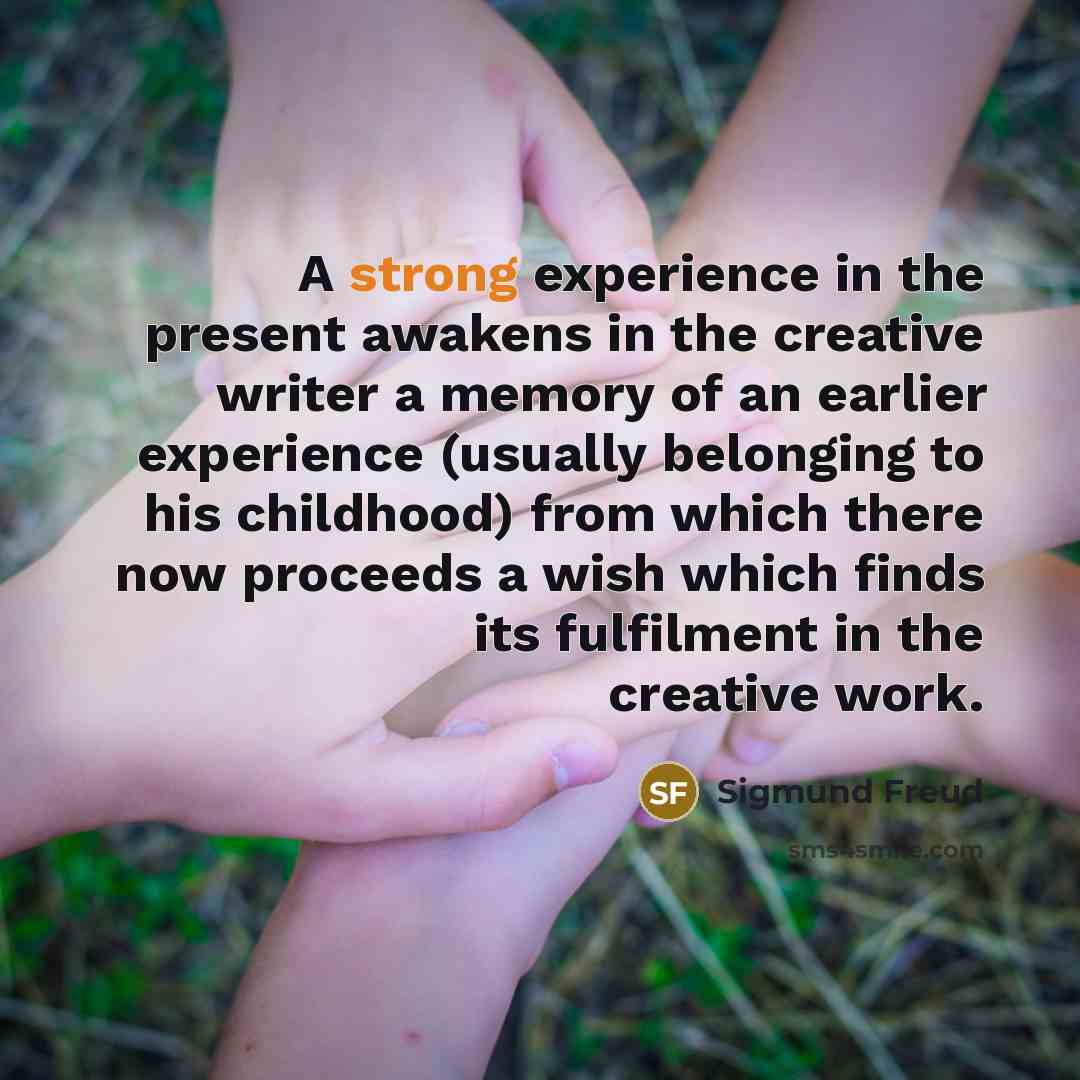 “A strong experience in the present awakens in the creative…” quote by Sigmund Freud