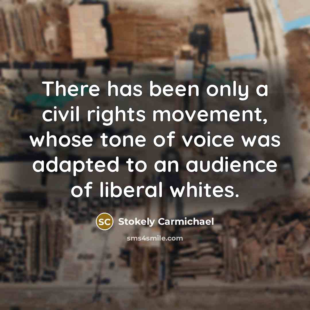 “There has been only a civil rights movement, whose tone…” quote by Stokely Carmichael