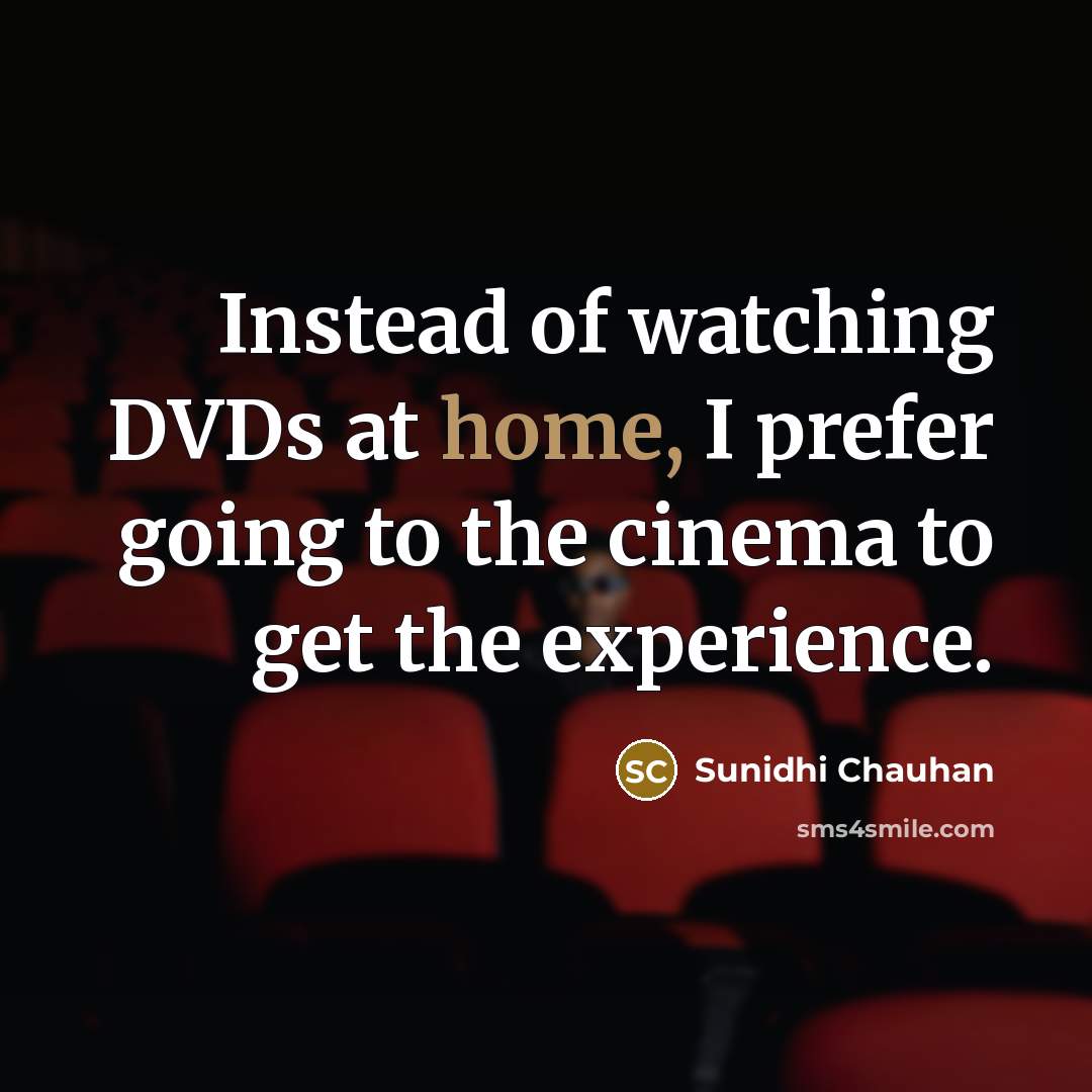 “Instead of watching DVDs at home, I prefer going to…” quote by Sunidhi Chauhan