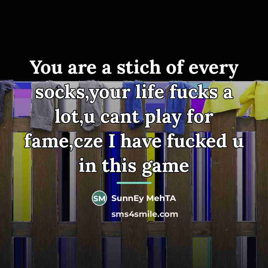 “You are a stich of every socks,your life fucks a…” quote by SunnEy MehTA