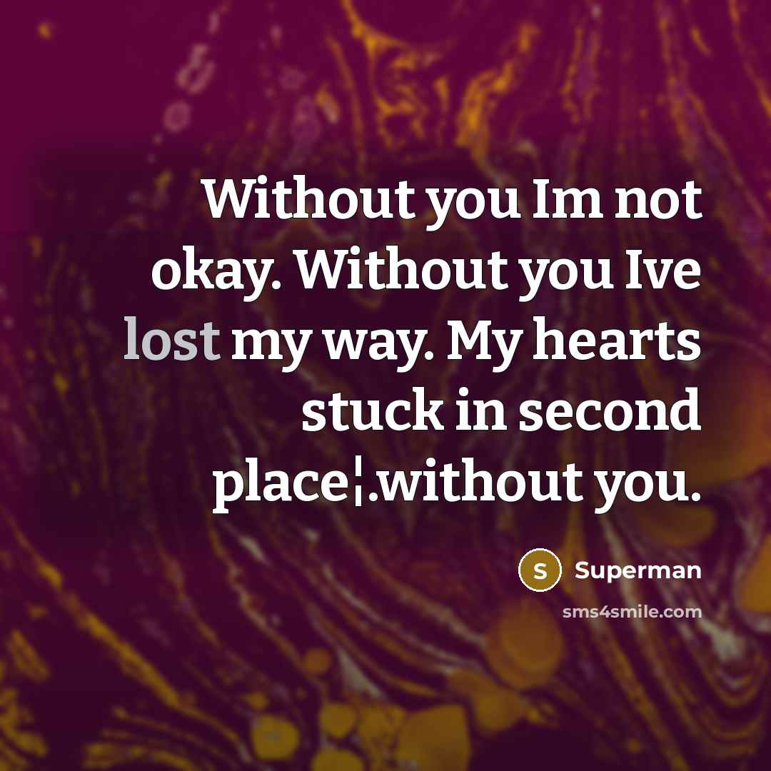 “Without you Im not okay. Without you Ive lost my…” quote by Superman