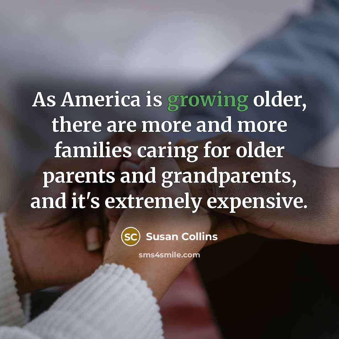 “As America is growing older, there are more and more…” quote by Susan Collins