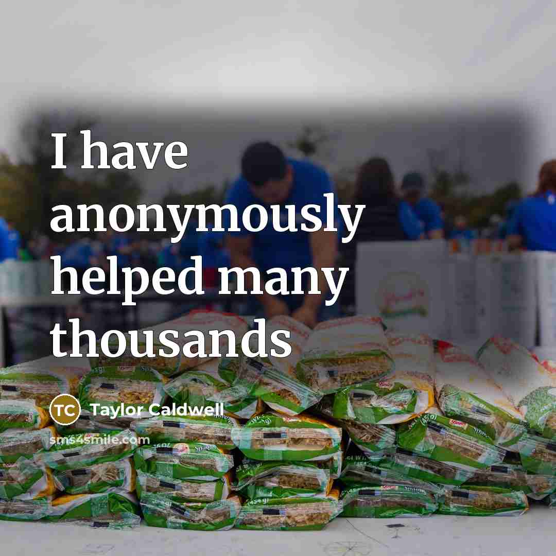 “I have anonymously helped many thousands…” quote by Taylor Caldwell