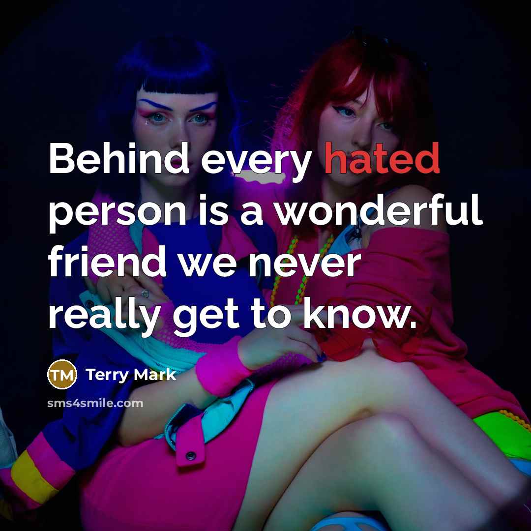 “Behind every hated person is a wonderful friend we never…” quote by Terry Mark