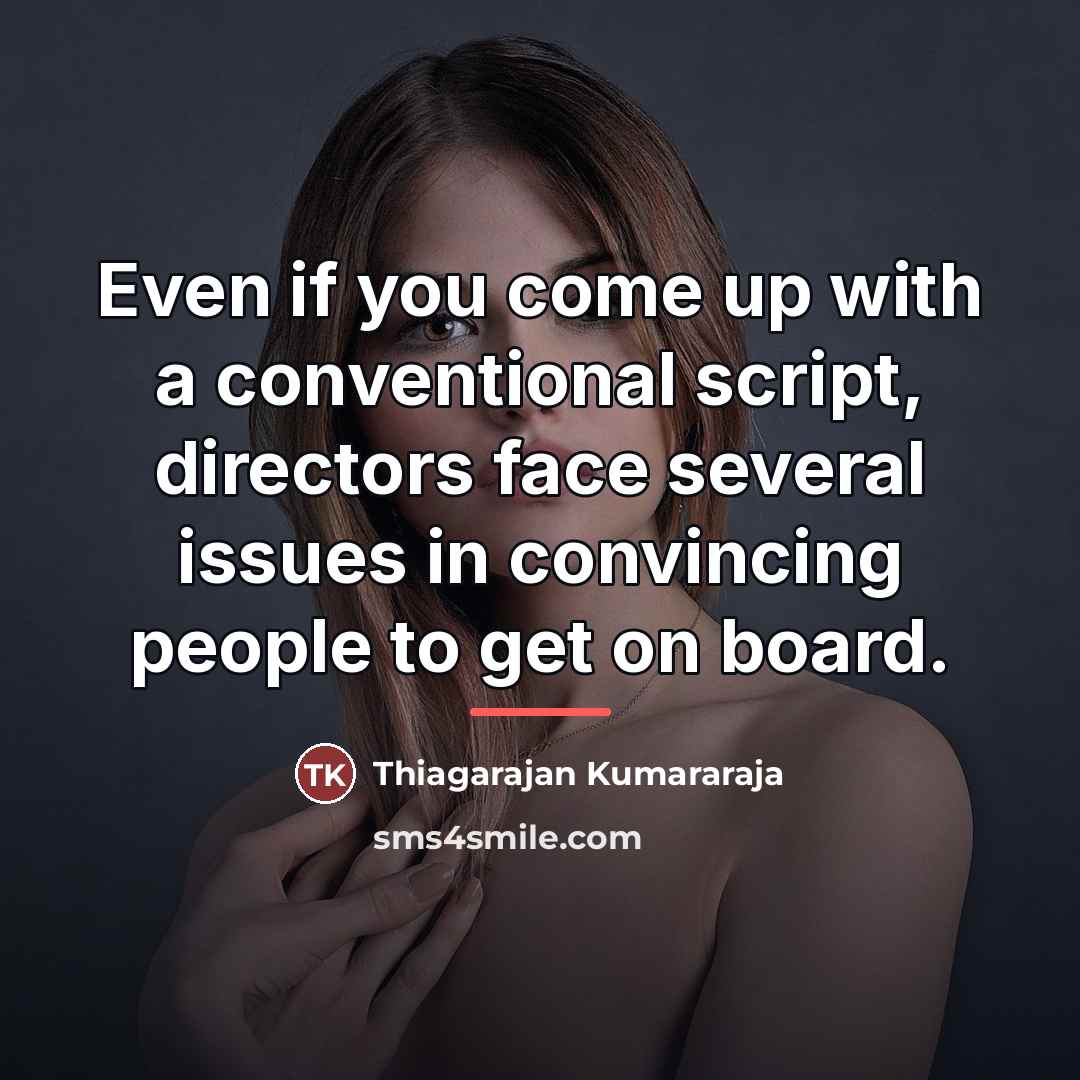 “Even if you come up with a conventional script, directors…” quote by Thiagarajan Kumararaja