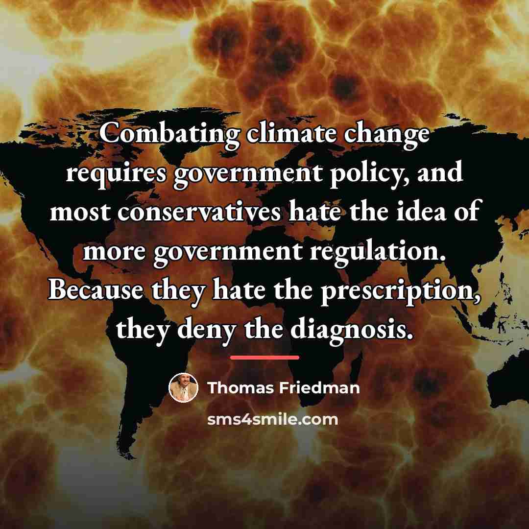 “Combating climate change requires government policy, and most conservatives hate…” quote by Thomas Friedman