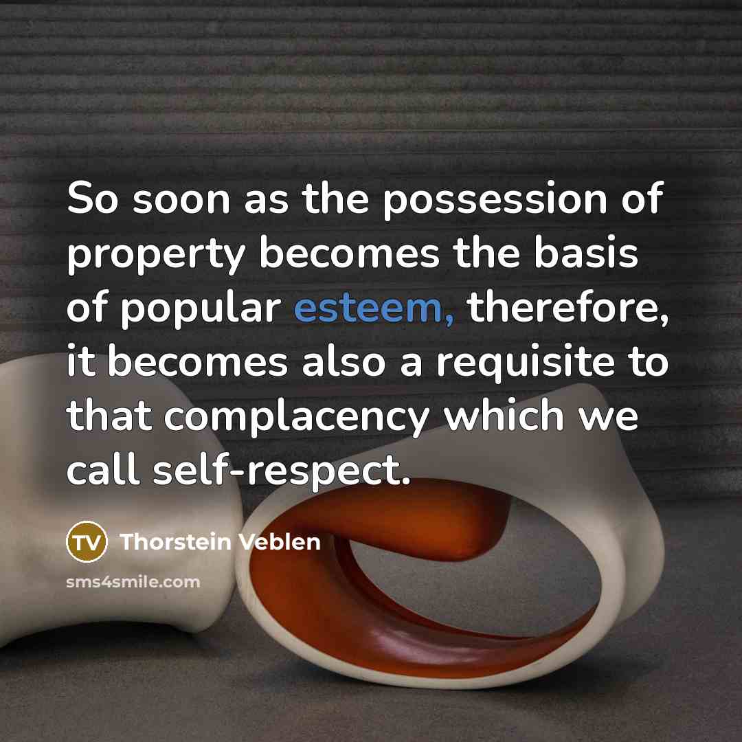 “So soon as the possession of property becomes the basis…” quote by Thorstein Veblen