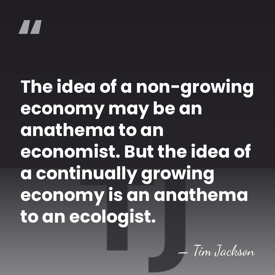 The idea of a non-growing economy may be an anathema to an&hellip; - Tim Jackson