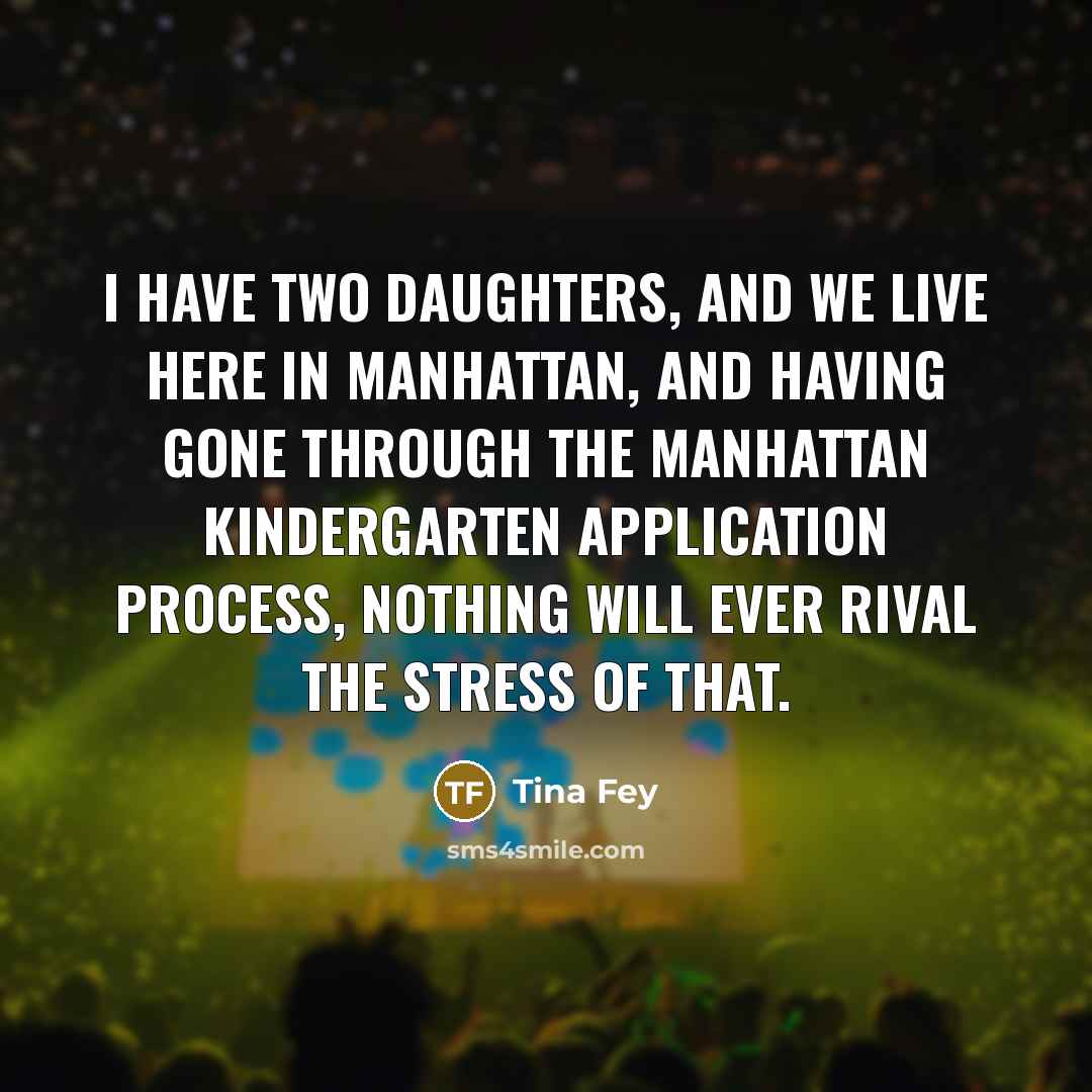 “I have two daughters, and we live here in Manhattan,…” quote by Tina Fey