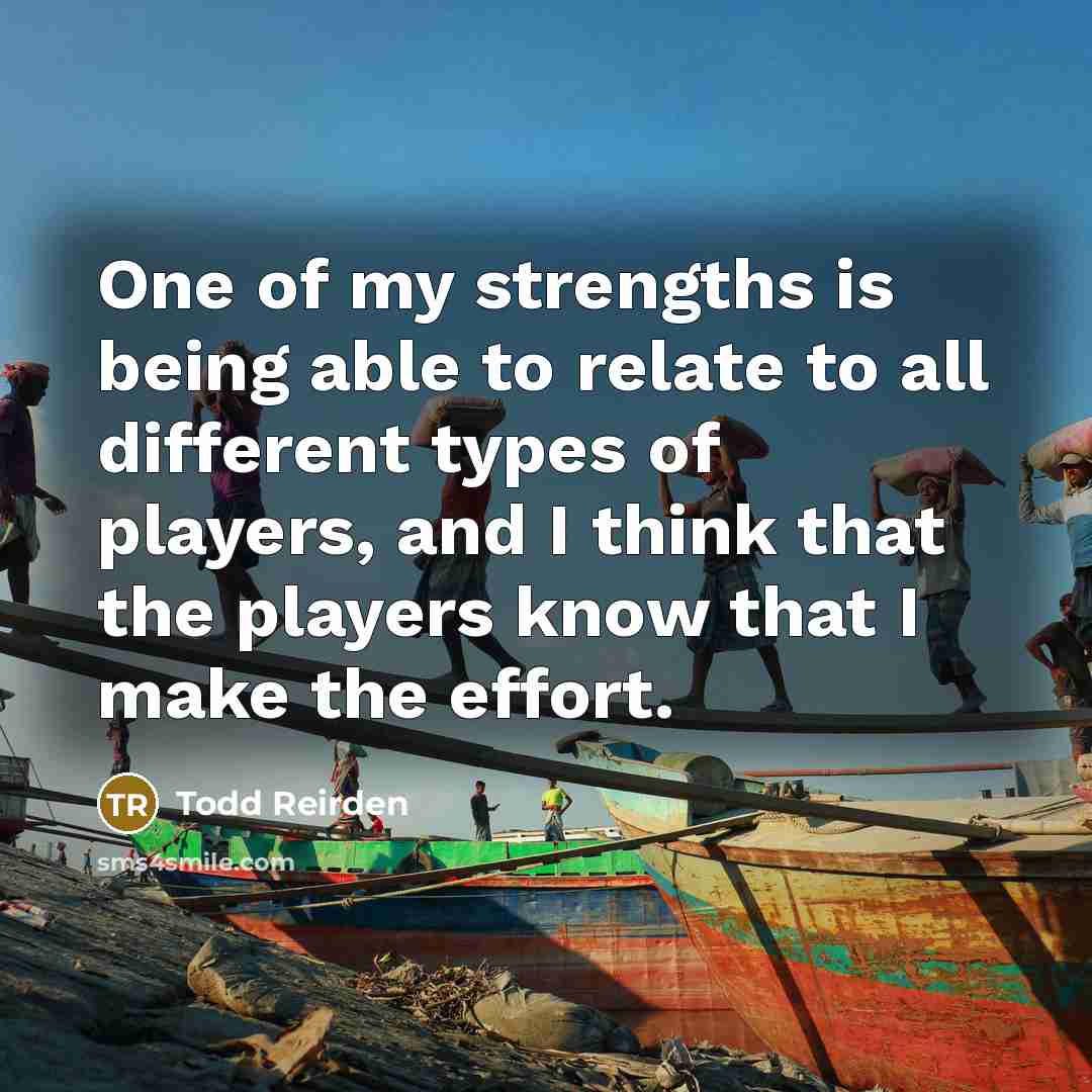 “One of my strengths is being able to relate to…” quote by Todd Reirden
