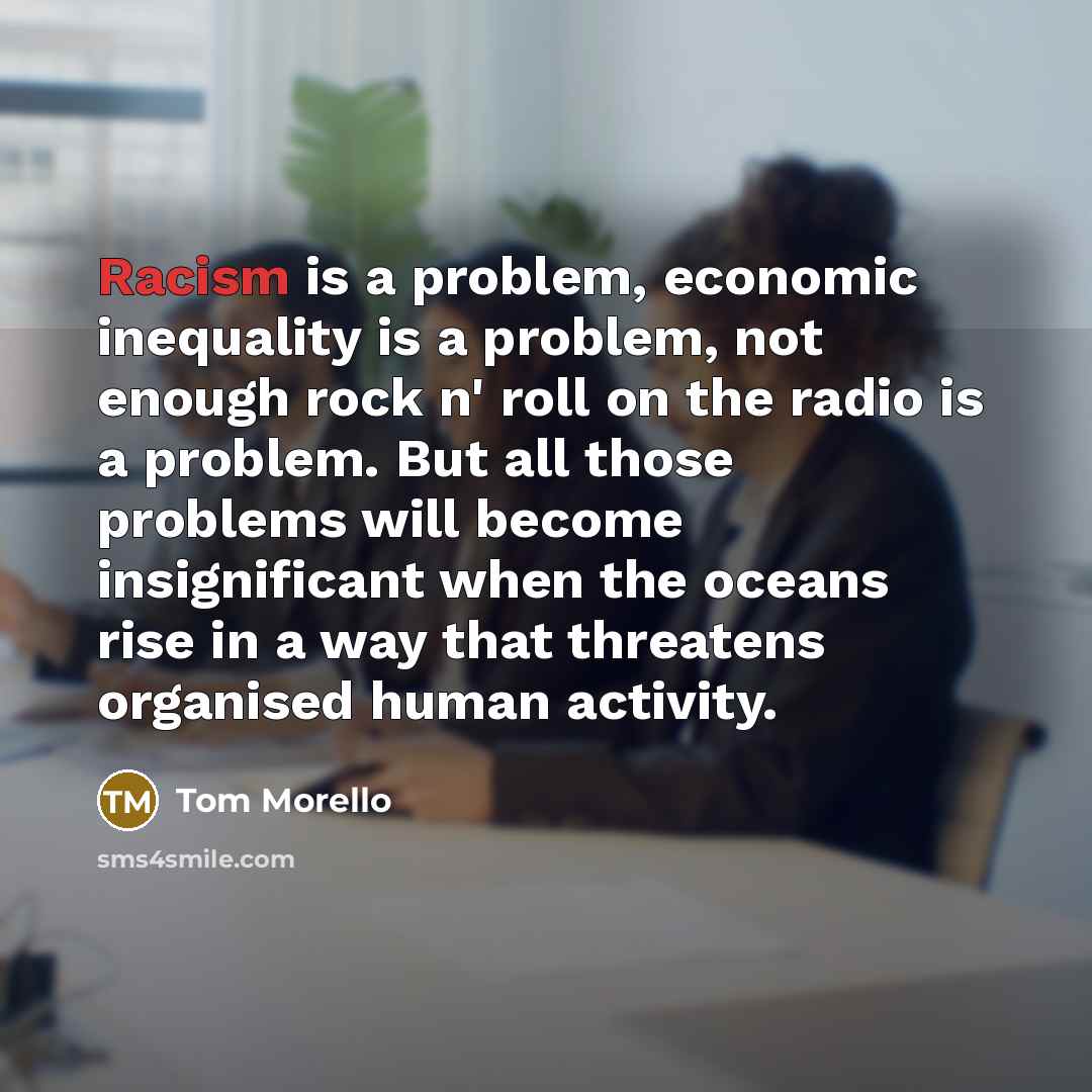 “Racism is a problem, economic inequality is a problem, not…” quote by Tom Morello