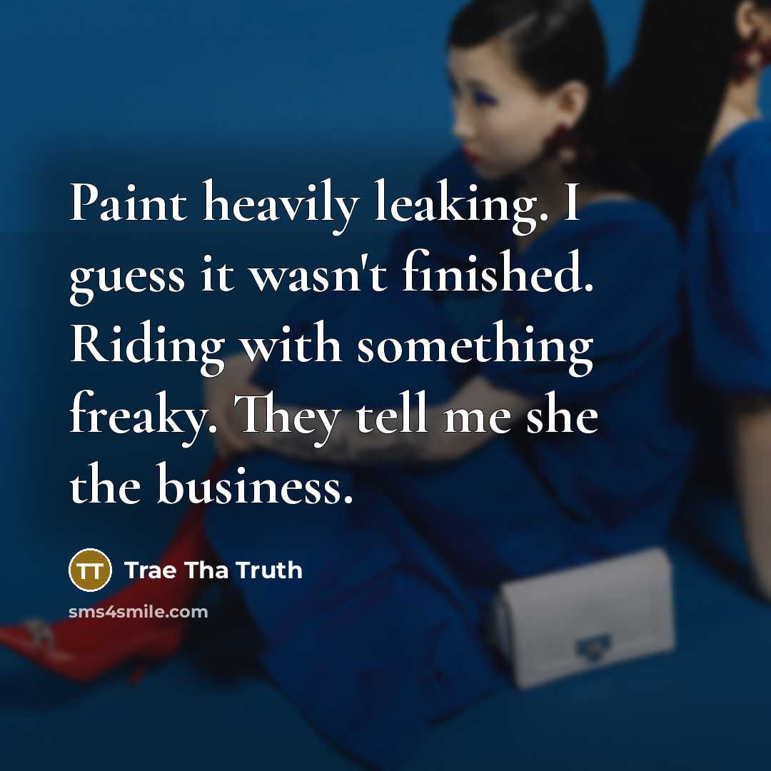 “Paint heavily leaking. I guess it wasn't finished. Riding with…” quote by Trae Tha Truth