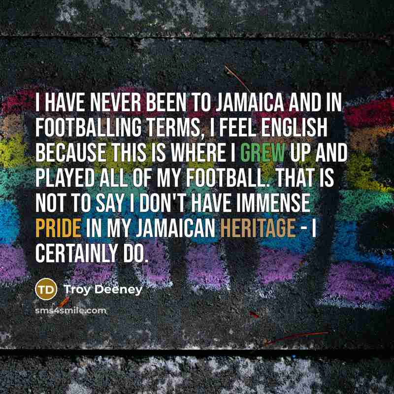 “I have never been to Jamaica and in footballing terms,…” quote by Troy Deeney