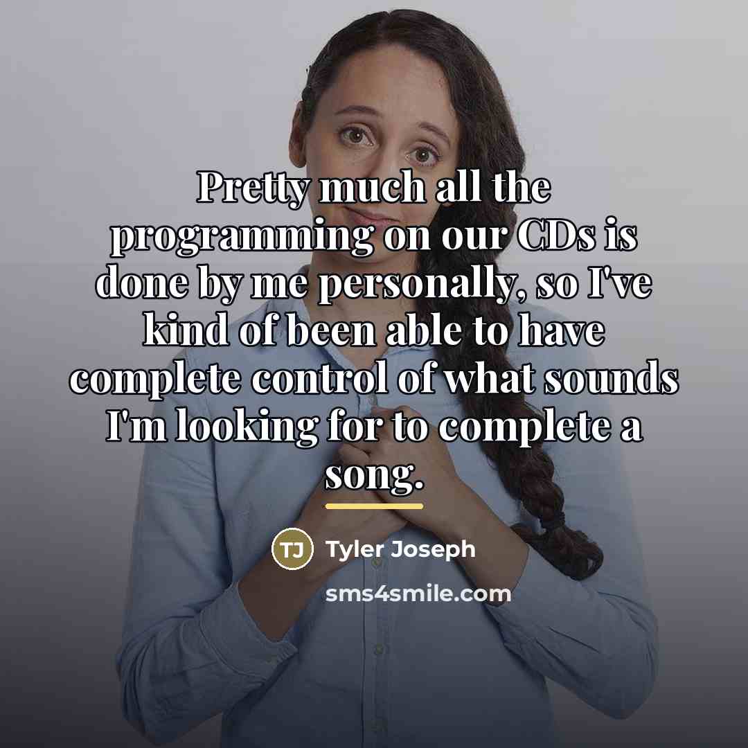 “Pretty much all the programming on our CDs is done…” quote by Tyler Joseph