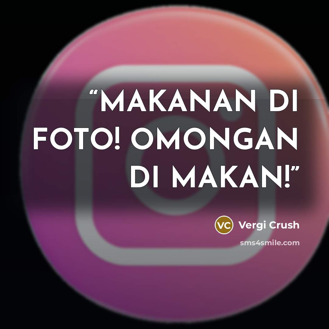 “MAKANAN DI FOTO! OMONGAN DI MAKAN!” quote by Vergi Crush