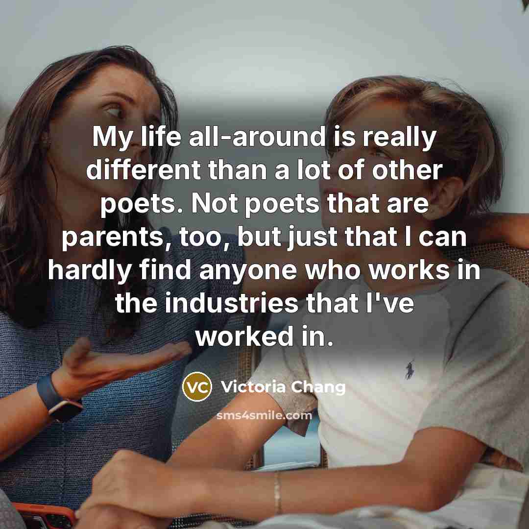 “My life all-around is really different than a lot of…” quote by Victoria Chang