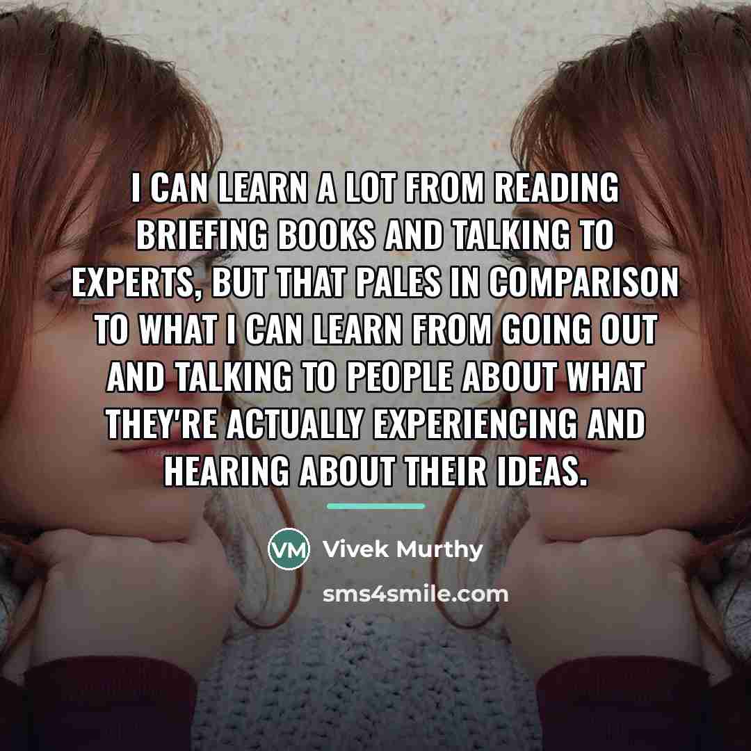 “I can learn a lot from reading briefing books and…” quote by Vivek Murthy