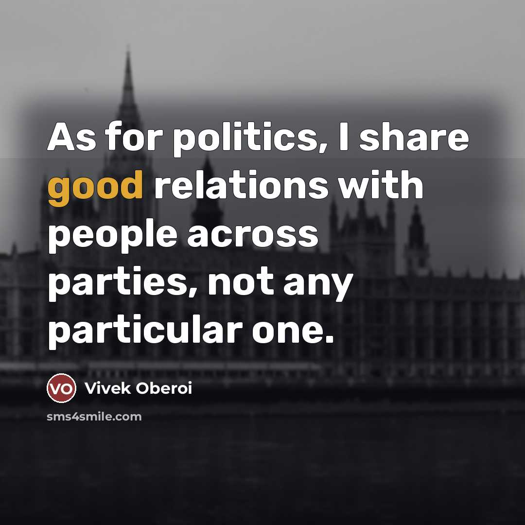 “As for politics, I share good relations with people across…” quote by Vivek Oberoi