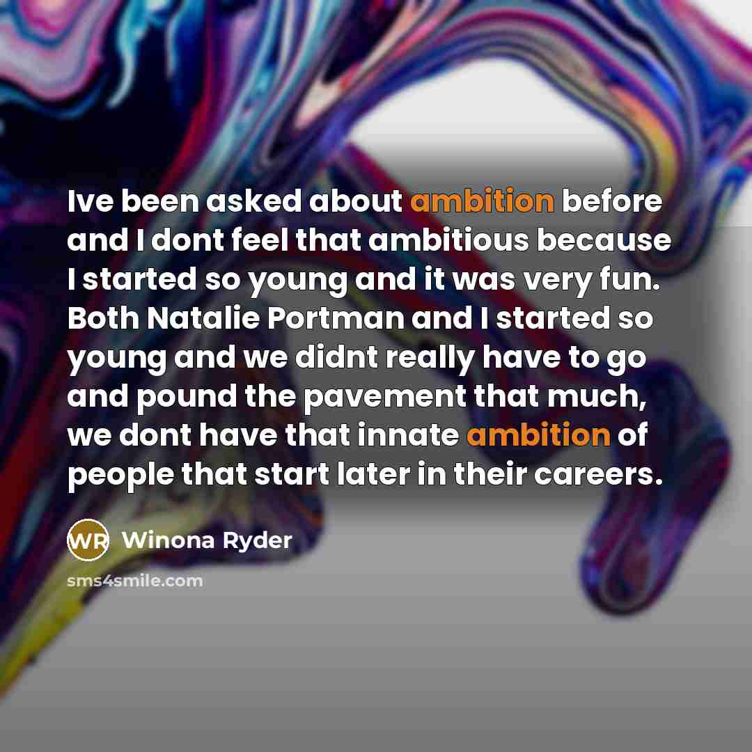 “Ive been asked about ambition before and I dont feel…” quote by Winona Ryder