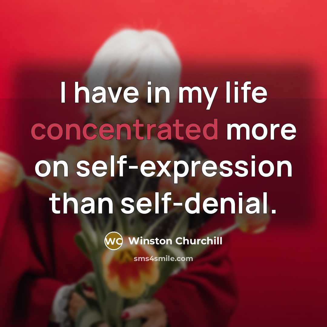 “I have in my life concentrated more on self-expression than…” quote by Winston Churchill