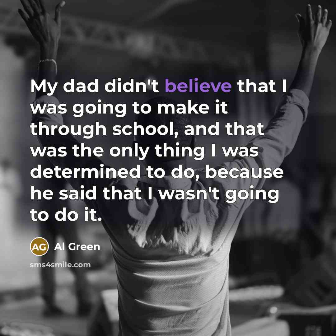 “My dad didn't believe that I was going to make…” quote by Al Green