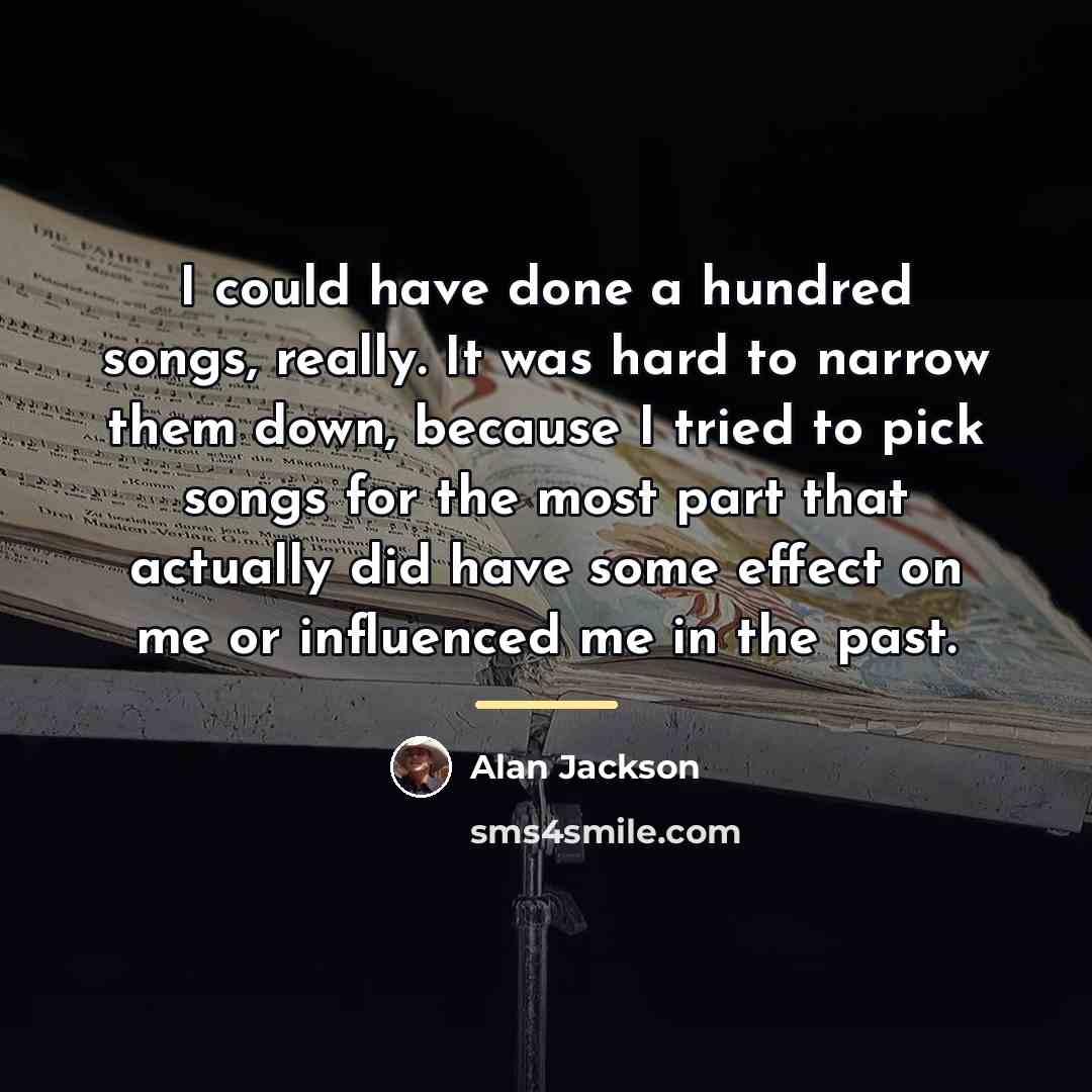 “I could have done a hundred songs, really. It was…” quote by Alan Jackson