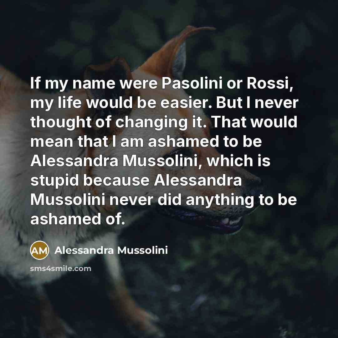 “If my name were Pasolini or Rossi, my life would…” quote by Alessandra Mussolini