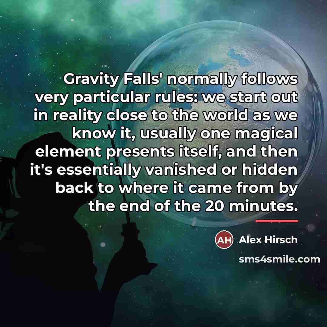 “Gravity Falls' normally follows very particular rules: we start out…” quote by Alex Hirsch