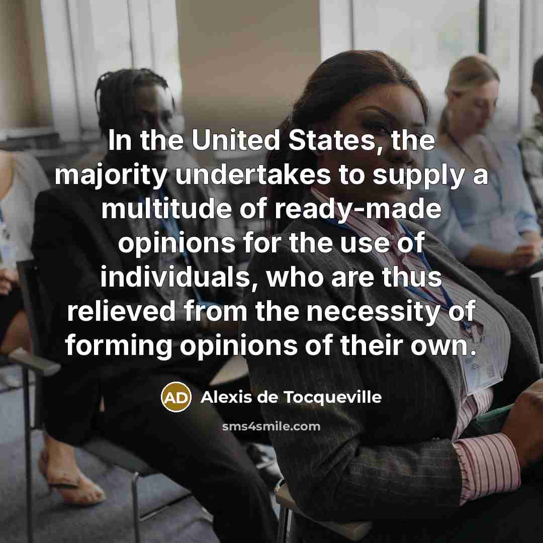 “In the United States, the majority undertakes to supply a…” quote by Alexis de Tocqueville