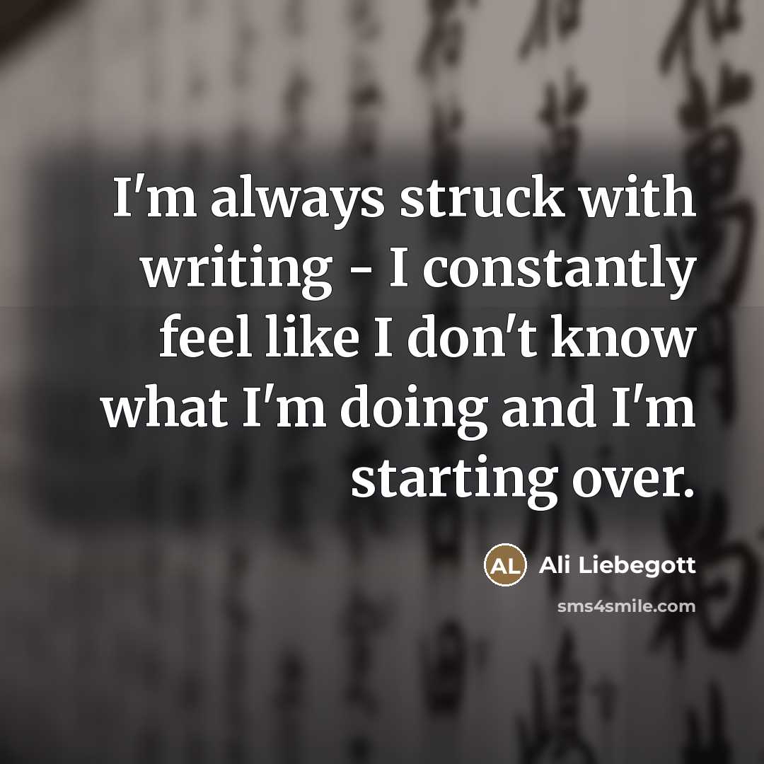 “I'm always struck with writing - I constantly feel like…” quote by Ali Liebegott