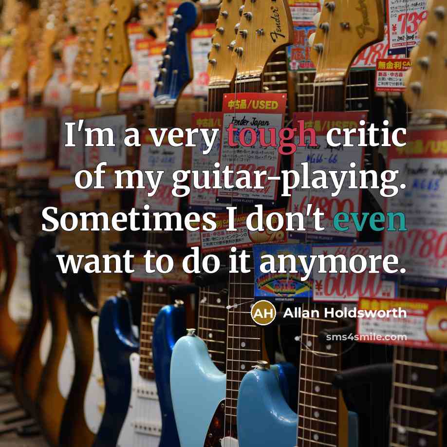 “I'm a very tough critic of my guitar-playing. Sometimes I…” quote by Allan Holdsworth