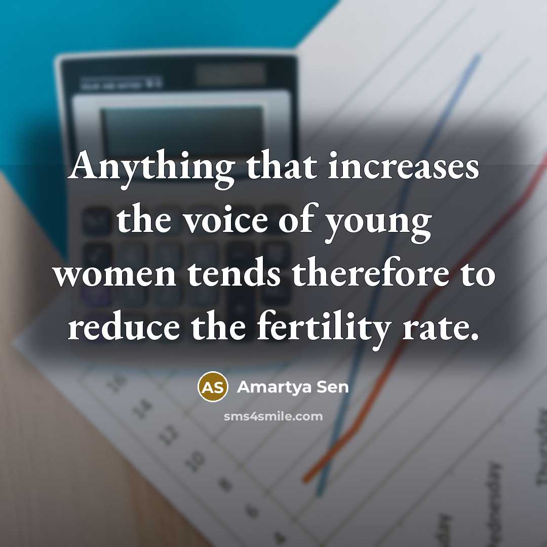 “Anything that increases the voice of young women tends therefore…” quote by Amartya Sen