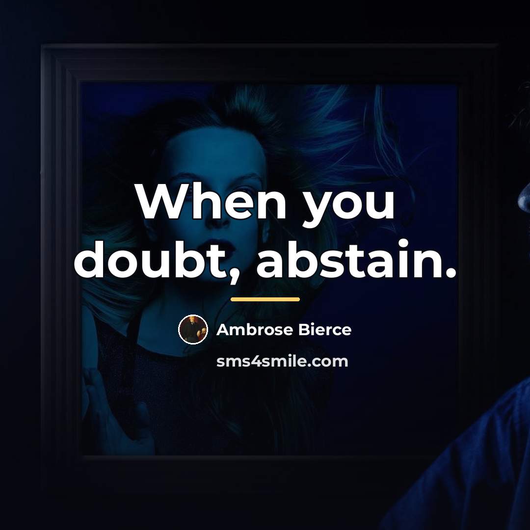 “When you doubt, abstain.…” quote by Ambrose Bierce