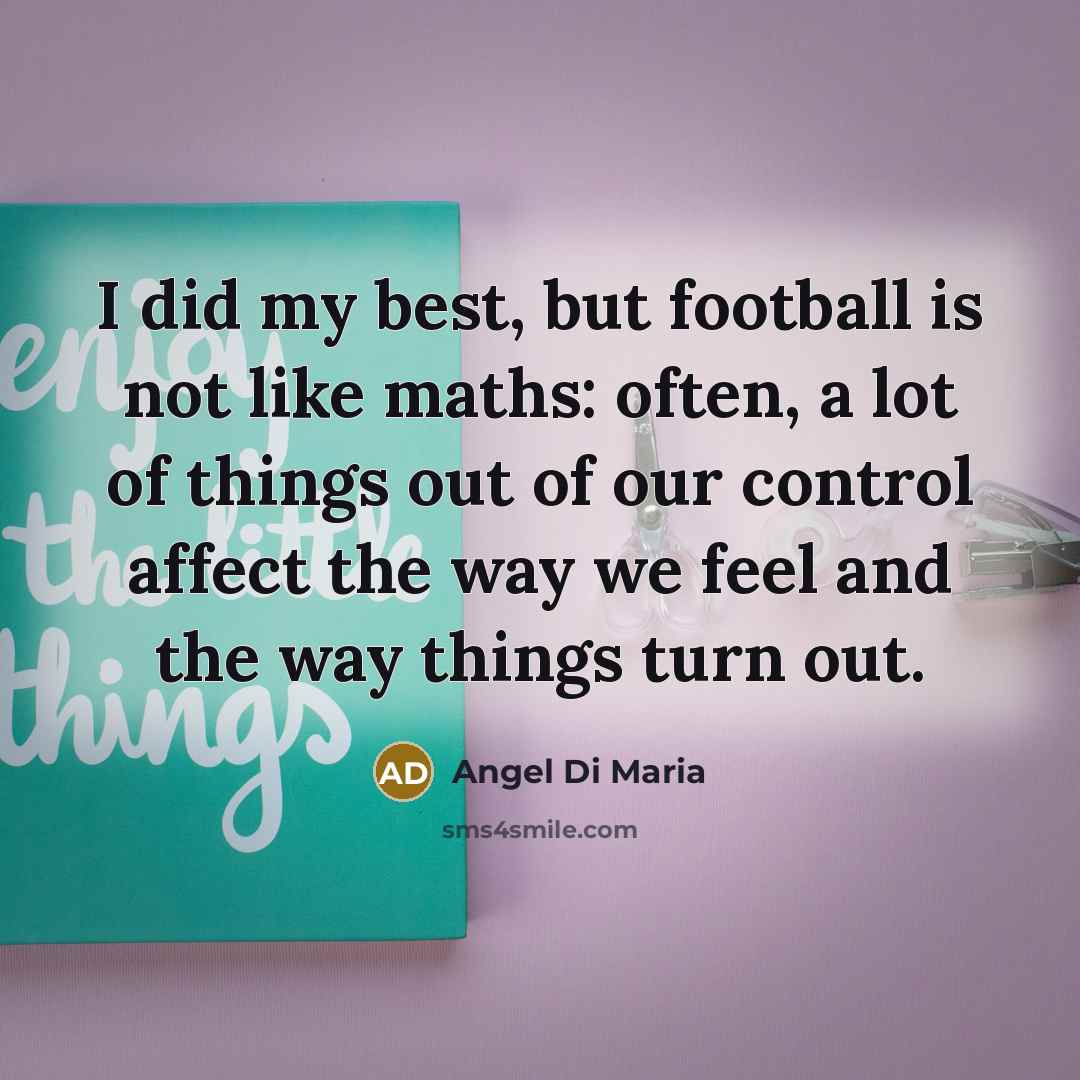 “I did my best, but football is not like maths:…” quote by Angel Di Maria