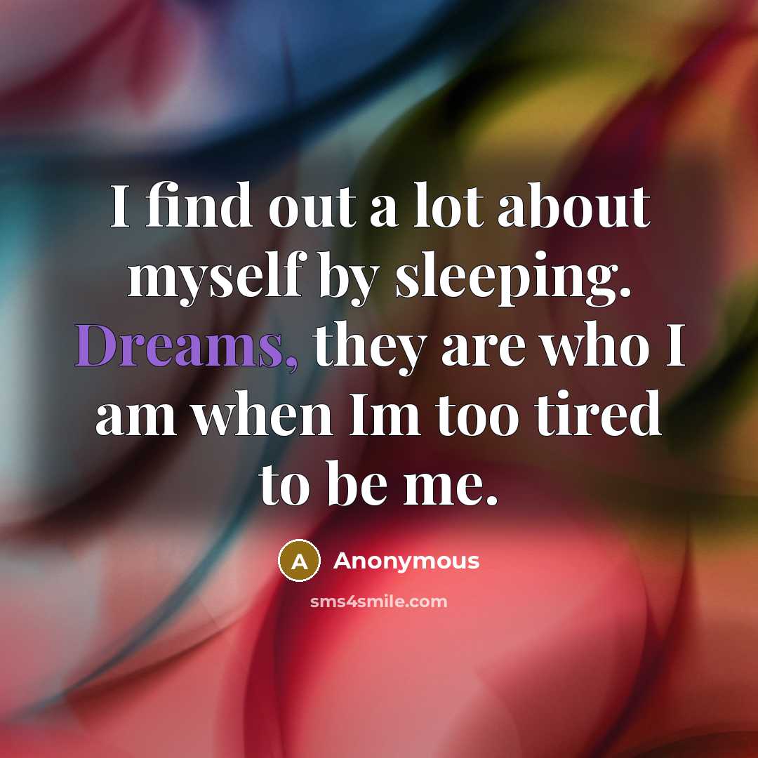 “I find out a lot about myself by sleeping. Dreams,…” quote by Anonymous