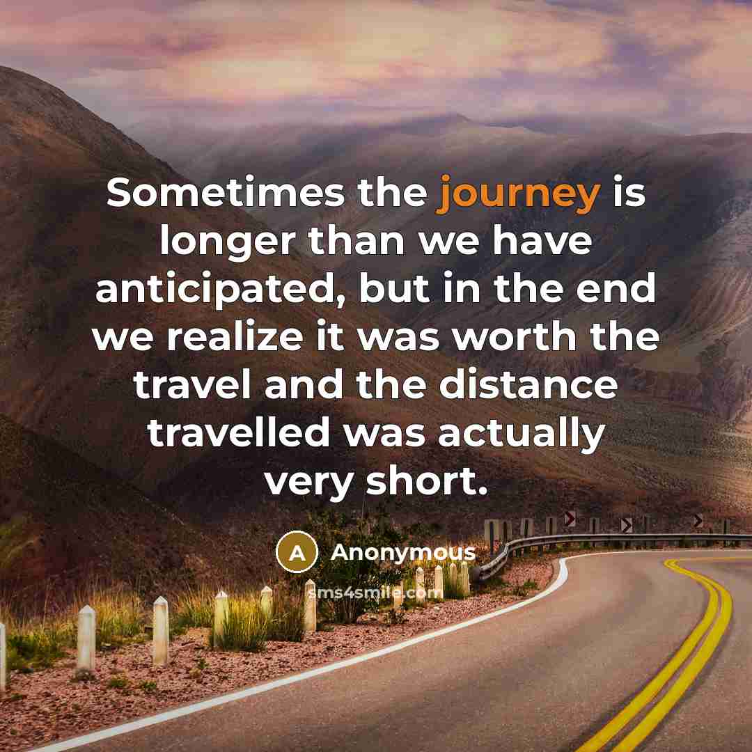 “Sometimes the journey is longer than we have anticipated, but…” quote by Anonymous