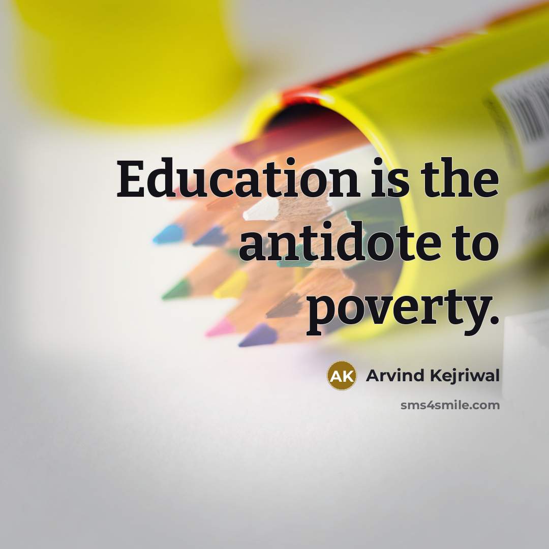 “Education is the antidote to poverty.…” quote by Arvind Kejriwal