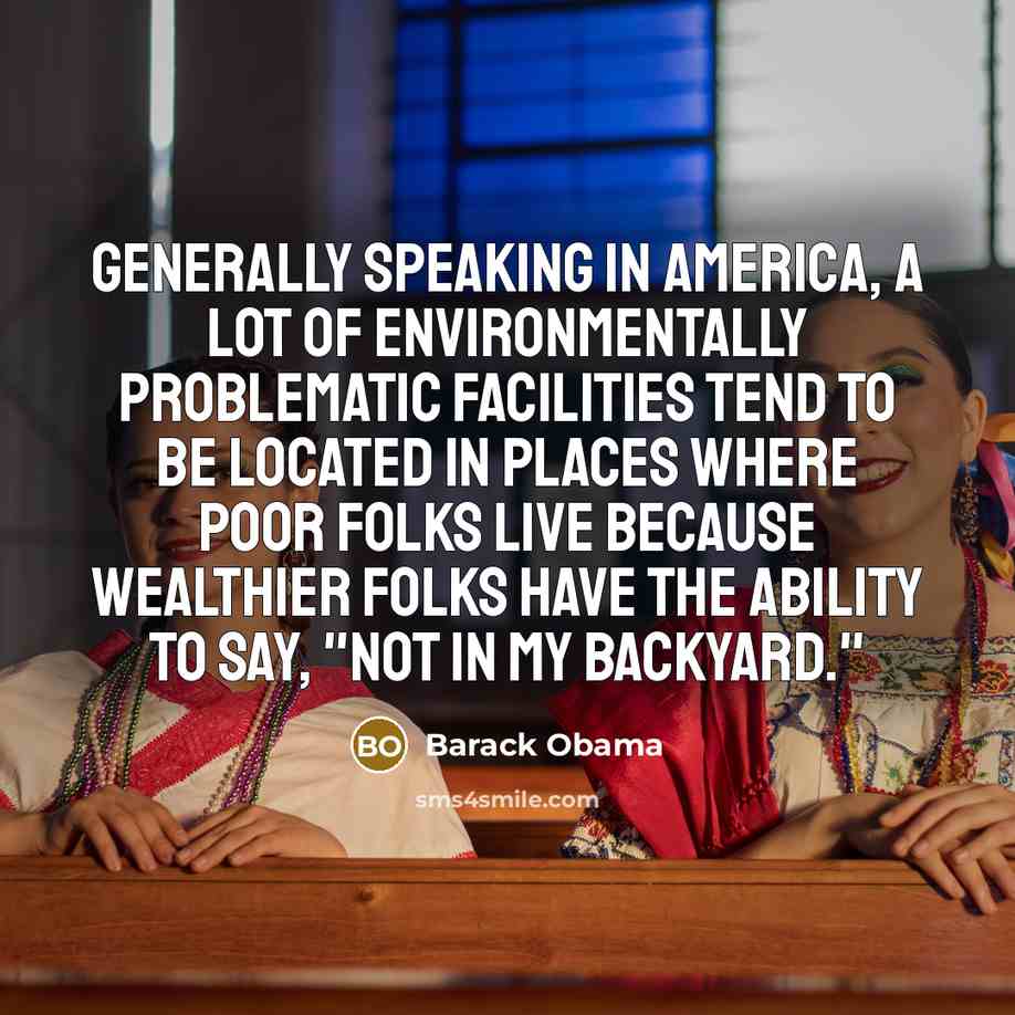 “Generally speaking in America, a lot of environmentally problematic facilities…” quote by Barack Obama