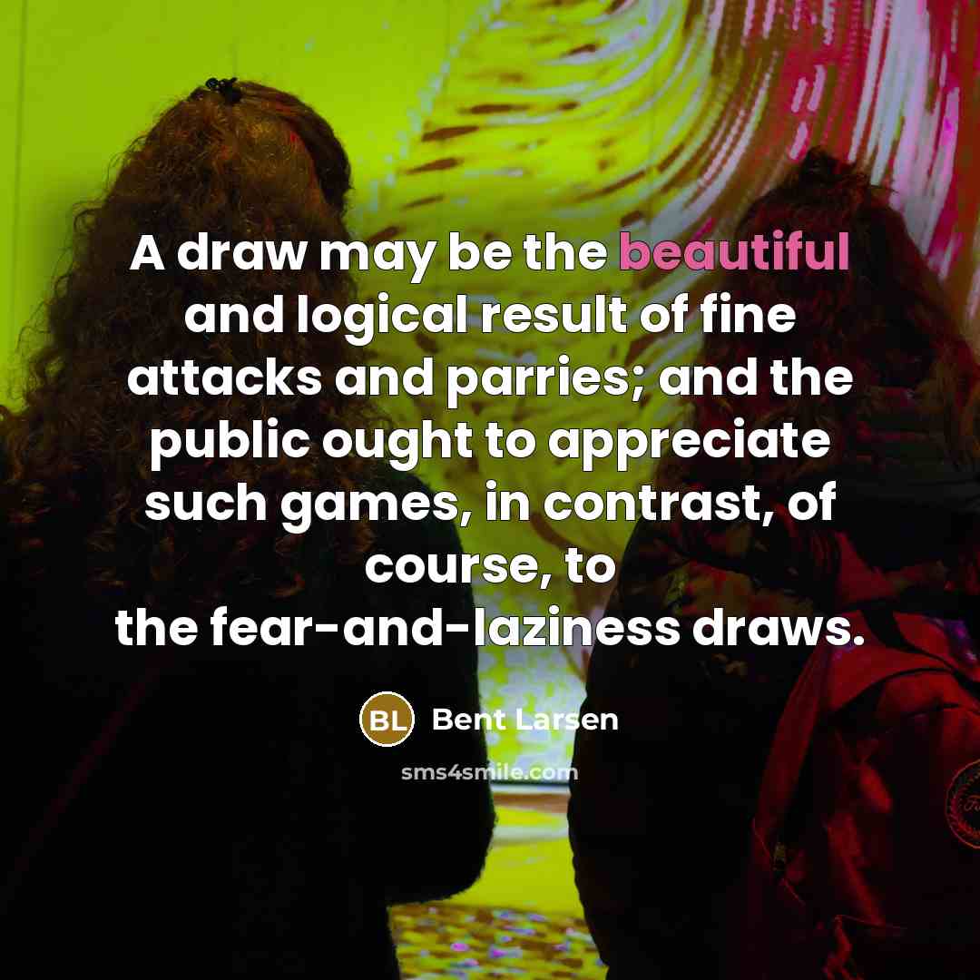 “A draw may be the beautiful and logical result of…” quote by Bent Larsen