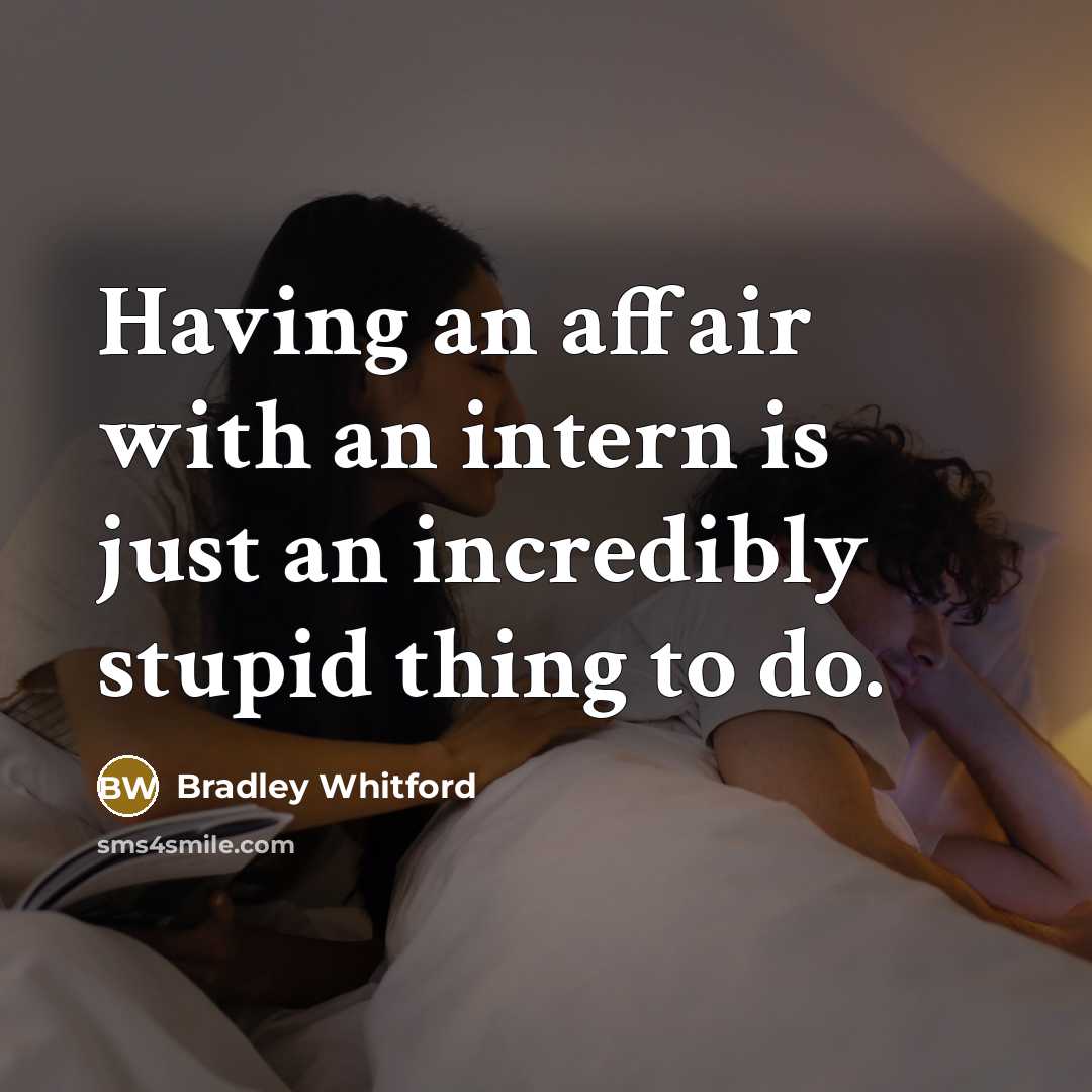 “Having an affair with an intern is just an incredibly…” quote by Bradley Whitford