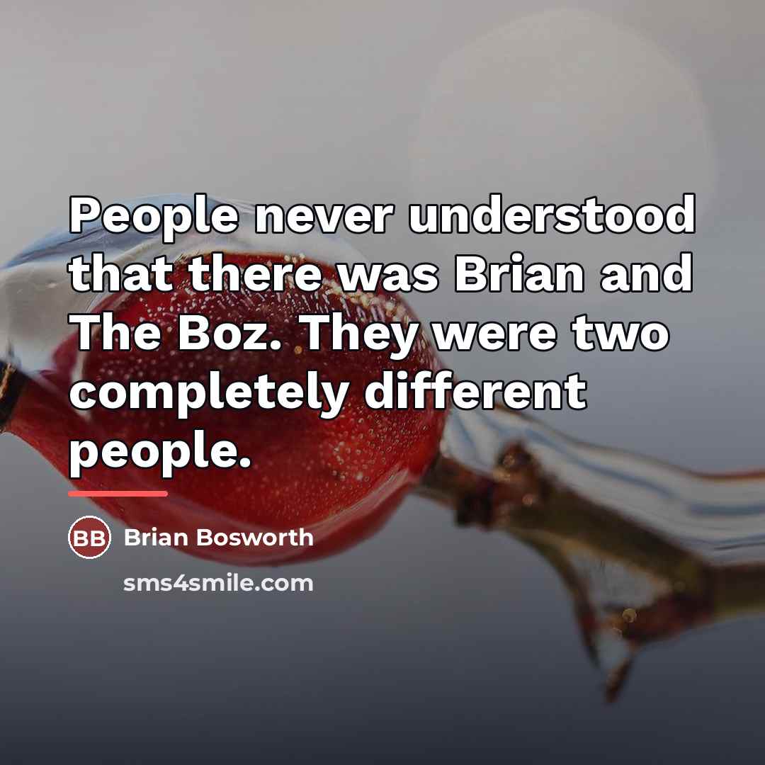 “People never understood that there was Brian and The Boz.…” quote by Brian Bosworth