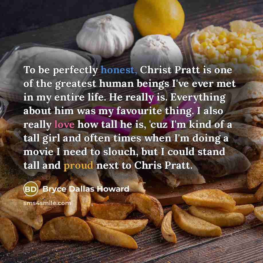 “To be perfectly honest, Christ Pratt is one of the…” quote by Bryce Dallas Howard