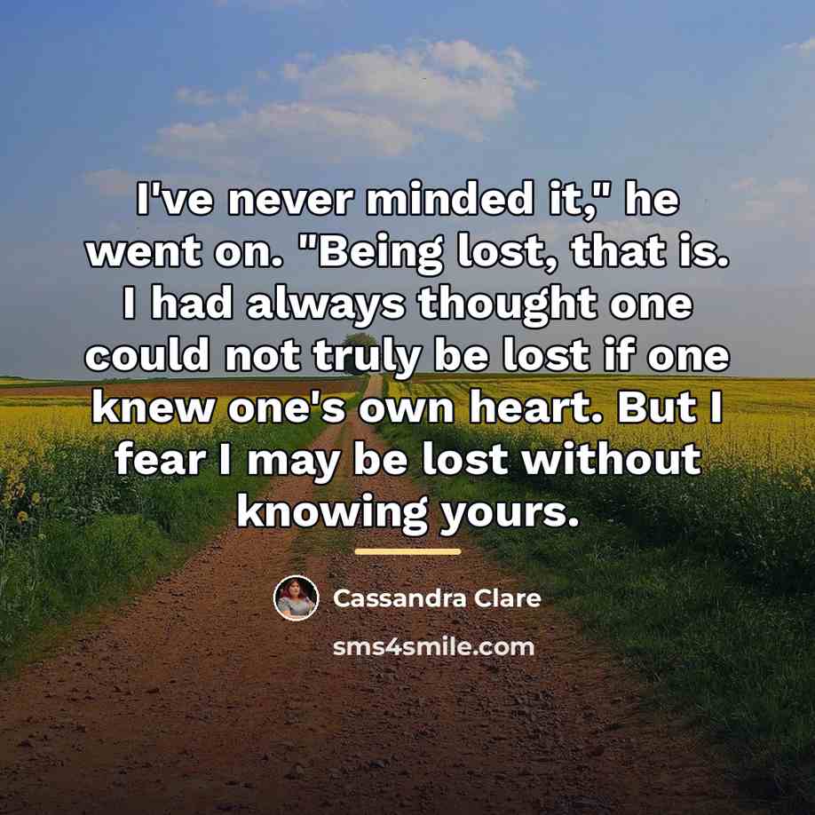 “I've never minded it," he went on. "Being lost, that…” quote by Cassandra Clare