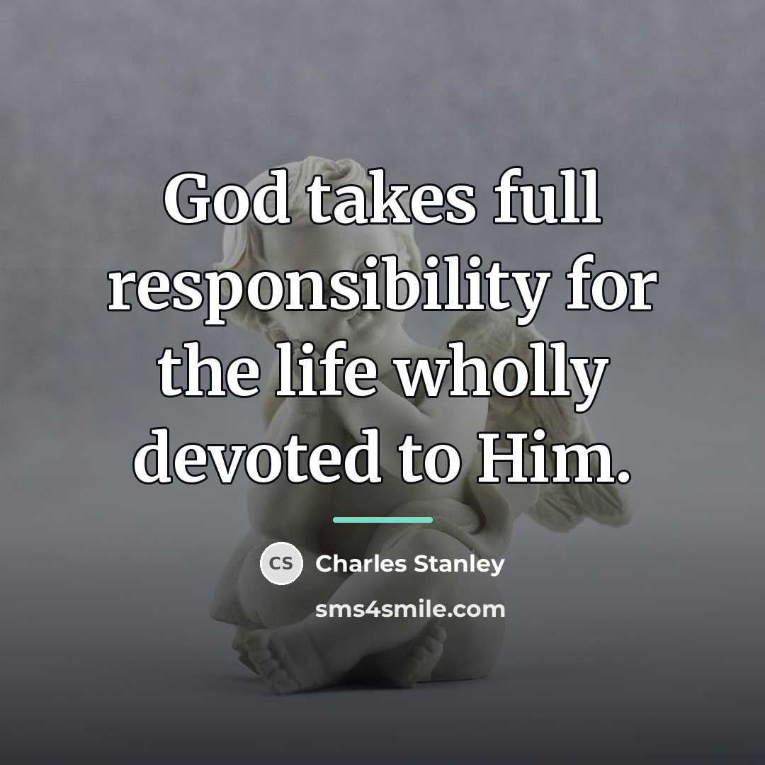 “God takes full responsibility for the life wholly devoted to…” quote by Charles Stanley